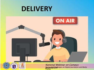 National Webinar on Campus
Journalism
Facing the Challenges on Digital Journalism and Media
Trends
DELIVERY
 