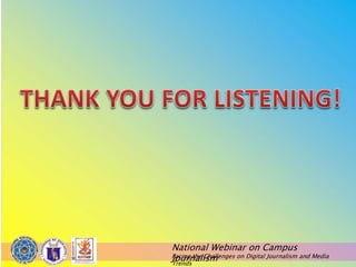 National Webinar on Campus
Journalism
Facing the Challenges on Digital Journalism and Media
Trends
 