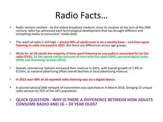 Radio Facts…
• Radio remains resilient - As the oldest broadcast medium, since its creation at the turn of the 20th
centur...