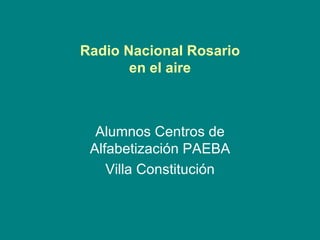 Radio Nacional Rosario en el aire Alumnos Centros de Alfabetización PAEBA Villa Constitución 