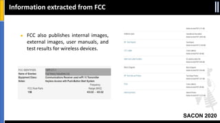 SACON 2020
Information extracted from FCC
● FCC also publishes internal images,
external images, user manuals, and
test results for wireless devices.
 