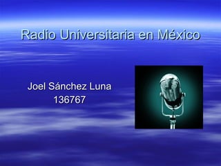 Radio Universitaria en México  Joel Sánchez Luna 136767 