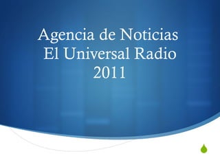Agencia de Noticias  El Universal Radio 2011 