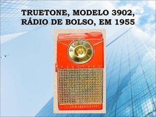 TRUETONE, MODELO 3902,TRUETONE, MODELO 3902,
RÁDIO DE BOLSO, EM 1955RÁDIO DE BOLSO, EM 1955
 