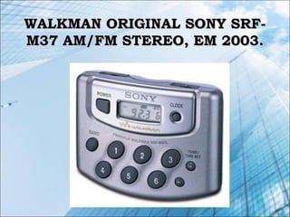 WALKMAN ORIGINAL SONY SRF-WALKMAN ORIGINAL SONY SRF-
M37 AM/FM STEREO, EM 2003.M37 AM/FM STEREO, EM 2003.
 