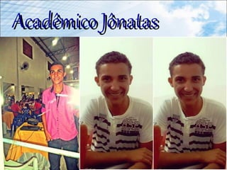Acadêmico JônatasAcadêmico Jônatas
 