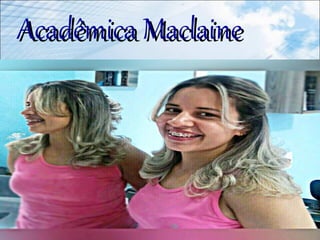 Acadêmica MaclaineAcadêmica Maclaine
 