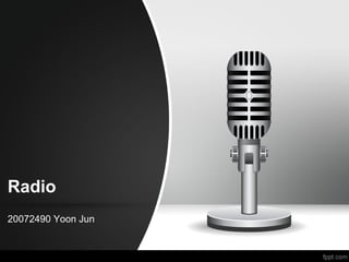 Radio
20072490 Yoon Jun
 