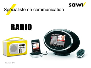 Spécialiste en communication
RADIO
Michel Colin - 2014
 