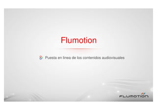Flumotion
Puesta en linea de los contenidos audiovisuales
 