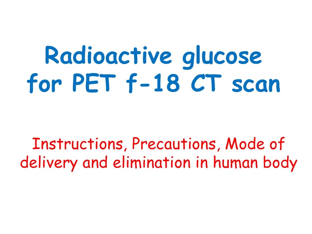 Radioactive glucose used for PET Scan