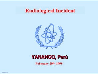 February 20 th , 1999 Radiological Incident 