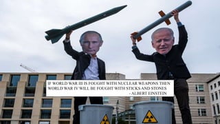 IF WORLD WAR III IS FOUGHT WITH NUCLEAR WEAPONS THEN
WORLD WAR IV WILL BE FOUGHT WITH STICKS AND STONES
- ALBERT EINSTEIN
 