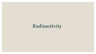 Radioactivity
 