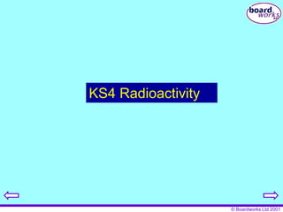 © Boardworks Ltd 2001
KS4 Radioactivity
 