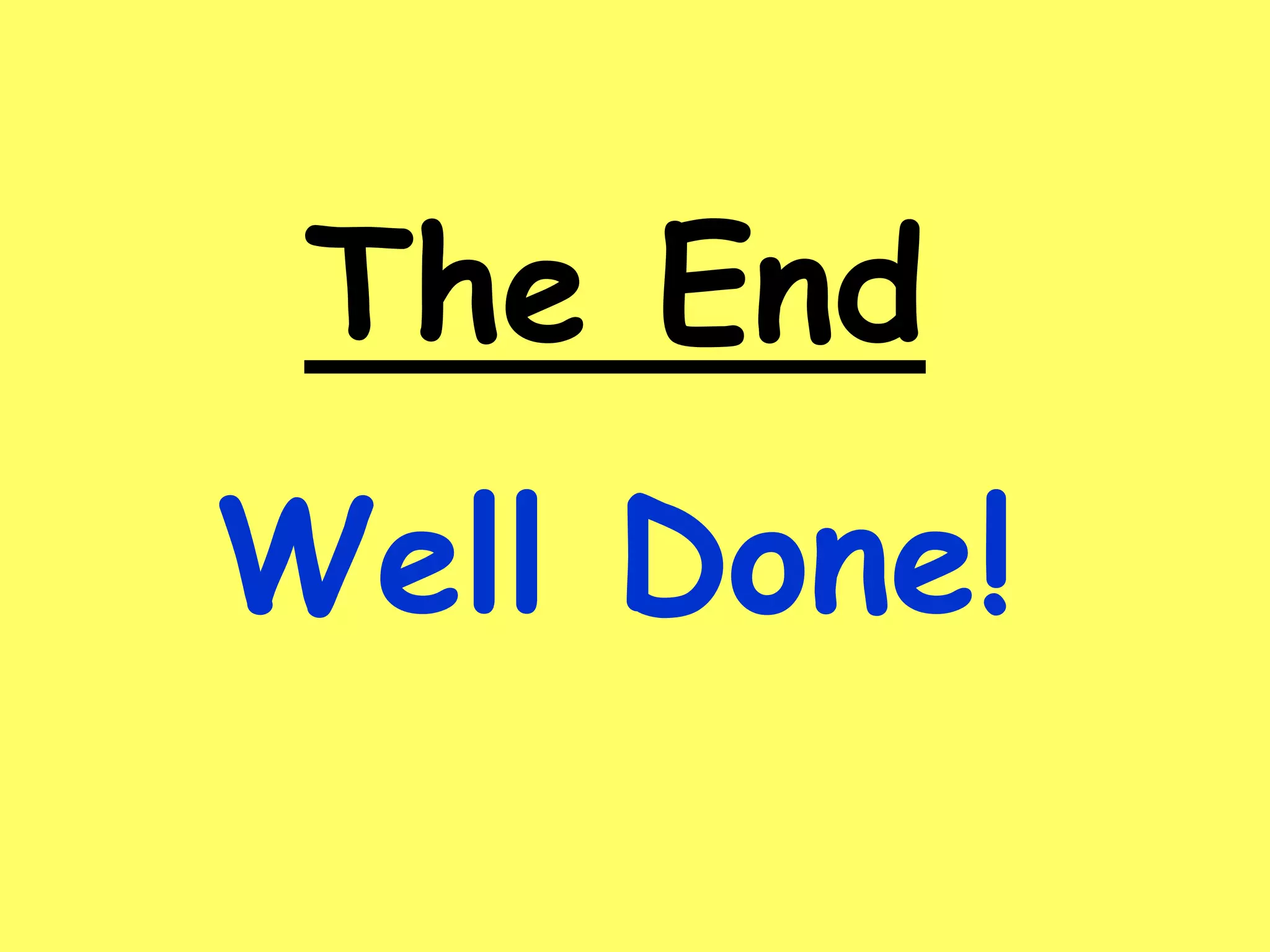 The End
Well Done!
 