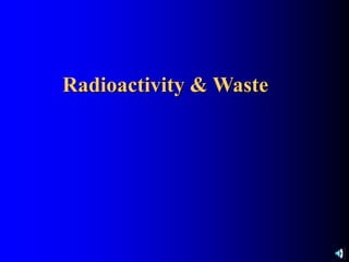 Radioactivity & Waste
 