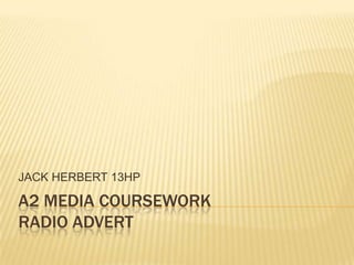 A2 MEDIA COURSEWORKRADIO ADVERT JACK HERBERT 13HP 