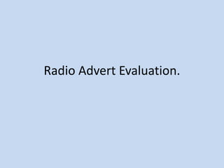 Radio Advert Evaluation.
 