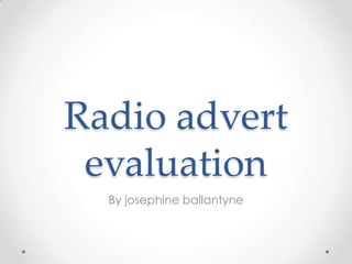 Radio advert
evaluation
By josephine ballantyne
 