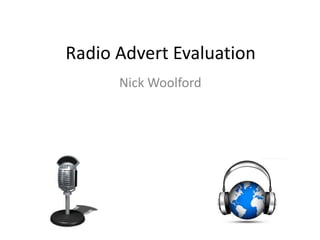 Radio Advert Evaluation
Nick Woolford

 