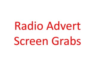 Radio Advert
Screen Grabs
 