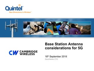 18th September 2018
David Barker CTO
Base Station Antenna
considerations for 5G
 