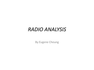 RADIO ANALYSIS
By Eugene Cheung

 