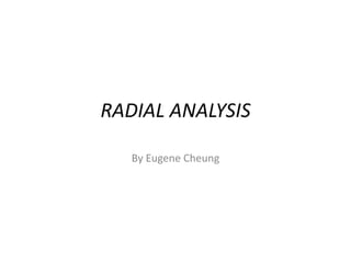RADIAL ANALYSIS
By Eugene Cheung
 