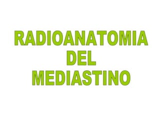 RADIOANATOMIA DEL MEDIASTINO 