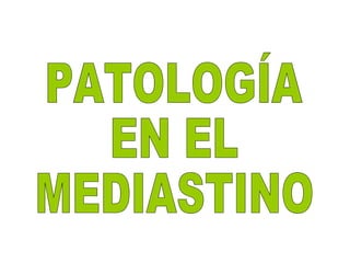 PATOLOGÍA EN EL MEDIASTINO 
