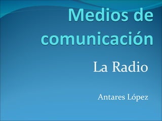 La Radio Antares López 