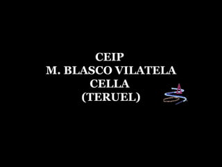 CEIP  M. BLASCO VILATELA CELLA  (TERUEL) 