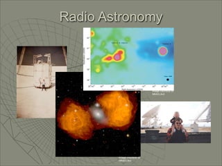 Radio Astronomy




                            Image courtesy of
                            NRAO/AUI




        Image courtesy of
        NRAO/AUI