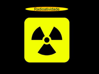 Radioatividade
 