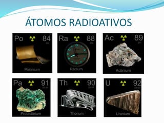 ÁTOMOS RADIOATIVOS
 