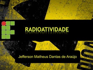Jefferson Matheus Dantas de Araújo

 