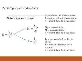 QUÍMICA » CADERNO 8 » CAPÍTULO 4
Desintegrações radioativas
Matematicamente temos:
 