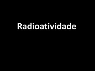 Radioatividade
 
