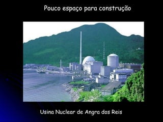 Pouco espaço para construção




Usina Nuclear de Angra dos Reis
 
