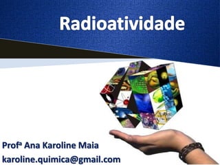 Profa Ana Karoline Maia
karoline.quimica@gmail.com
 