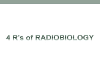4 R's of radiobiology | PPTX