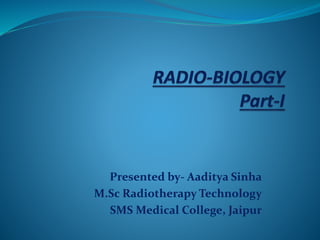 Presented by- Aaditya Sinha
M.Sc Radiotherapy Technology
SMS Medical College, Jaipur
 