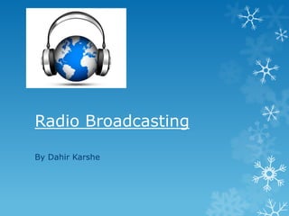 Radio Broadcasting
By Dahir Karshe

 
