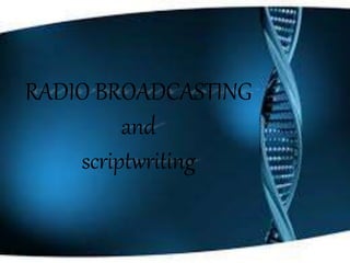 RADIO BROADCASTING
and
scriptwriting
 