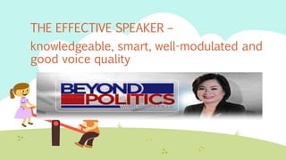 THE EFFECTIVE SPEAKER –
knowledgeable, smart, well-modulated and
good voice quality
 