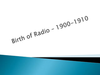 Birth of Radio – 1900-1910