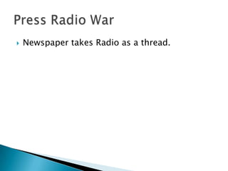 Newspaper takes Radio as a thread.Press Radio War