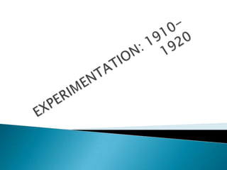 EXPERIMENTATION: 1910-1920