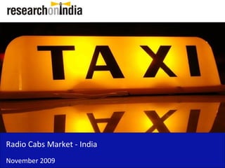 Radio Cabs Market - India
November 2009
 